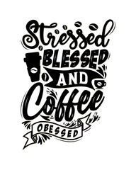 Stressed blessed and coffee obsessed. Typography, Hand lettering Quotes. Coffee poster and banner