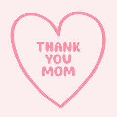 Thank you mom card template. Hand drawn vector illustration with phrase and heart. Mother's day design lettering
