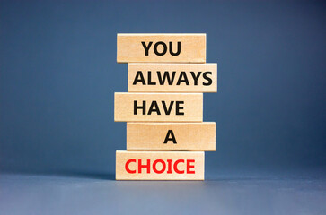 You always have choice symbol. Concept words You always have a choice on wooden block. Beautiful...