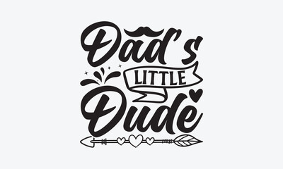 Dad’s Little Dude - Father's day T-shirt design, Vector illustration with hand drawn lettering, SVG for Cutting Machine, Silhouette Cameo, Cricut, Modern calligraphy, Mugs, Notebooks, white background