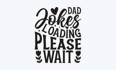 Dad Jokes Loading Please Wait - Father's day T-shirt design, Vector typography for posters, stickers, Cutting Cricut and Silhouette, svg file, banner, card Templet, flyer and mug.