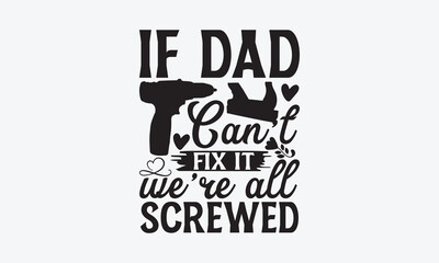 If Dad Can't Fix It We're All Screwed - Father's day SVG Design, Modern calligraphy, Vector illustration with hand drawn lettering, posters, banners, cards, mugs, Notebooks, white background.