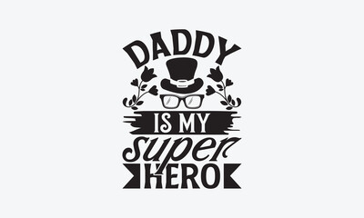 Daddy Is My Super Hero - Father's day SVG Design, Hand drawn vintage illustration with lettering and decoration elements, used for prints on bags, poster, banner,  pillows.
