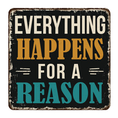 Everything happens for a reason vintage rusty metal sign