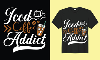 Iced Coffee Addict SVG Typography Colorful T-shirt Design Vector Template. Hand  Lettering Illustration And Printing for T-shirt, Banner, Poster, Flyers, Etc.