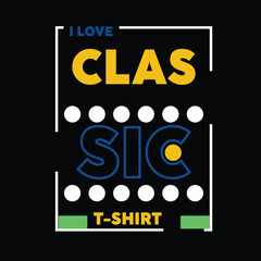 Simple text T-shirt design- I love classic t-shirt.