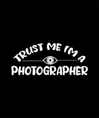 Fototapeta na wymiar Trust me i'm a photographer tshirt design