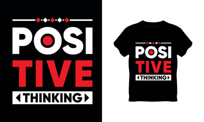 positive thinking t shirt design, typography, vector typography, t shirt vector mockup, letter t shirt vector