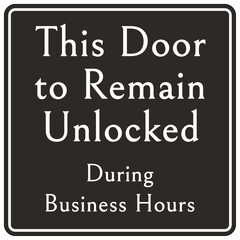Door safety sign and labels this door to remain unlocked during business hours