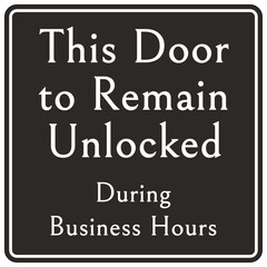 Obraz premium Door safety sign and labels this door to remain unlocked during business hours