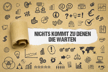 Nichts kommt zu denen, die warten