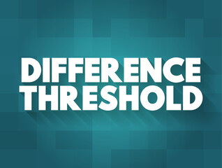 Difference Threshold is the minimum difference in the intensity of two stimuli necessary to detect they are different, text concept background