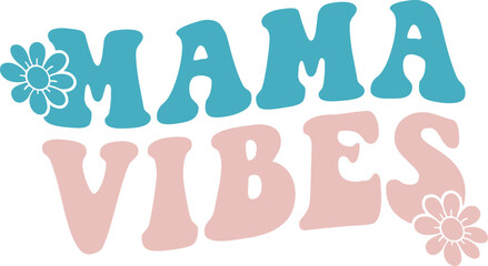 Mama Vibes SVG Cut Files - Mother's Day, Mother's Day SVG, Mom SVG, Mama SVG, Best Mother's Day SVG, Best Mom SVG, T-shirt design for Mother's Day svg, Files for Cricut