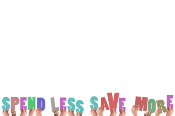 Colorful alphabet spelling spend less save more held up by people