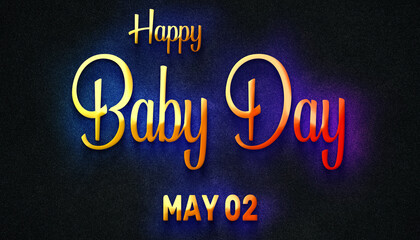 Happy Baby Day, May 02. Calendar of May Neon Text Effect, design