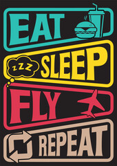 Fototapeta premium eat sleep fly repeat t-shirt design or vector , typography design, eat sleep repeat