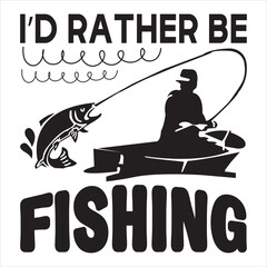 I’d Rather Be Fishing t-shirt design best selling funny t-shirt design typography creative custom, and t-shirt design.