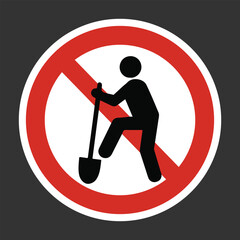 No Digging Symbol Vector Sticker. Isolated ISO No Digging Sticker Label Boardsign Design.
