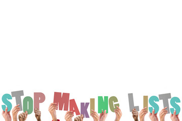 Colorful alphabet spelling stop making lists held up by people 