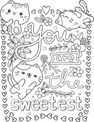 You are the sweetest. Cute kittens or cats cartoon with hearts and flowers. Hand drawn with inspirational words. Doodles art for Valentine's day or Greeting cards. Coloring book for adults and kids