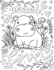 Spread love. A hippopotamus cartoon in the wood. Hand drawn with inspirational words. Doodles art for Valentine's day or Greeting cards. Coloring book and page for adults and kids.
