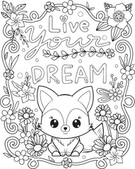 Live your dream. Cute fox cartoon with flowers. Hand drawn with inspirational words. Doodles art for Valentine's day or Greeting cards. Coloring book and page for adults and kids.