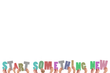 Colorful alphabet spelling start something new held up by people 