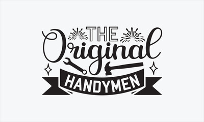 The Original Handymen - Father's Day T-shirt SVG Design, Hand drawn lettering phrase isolated on white background, Sarcastic typography, Vector EPS Editable Files, For stickers, Templet, mugs, etc.