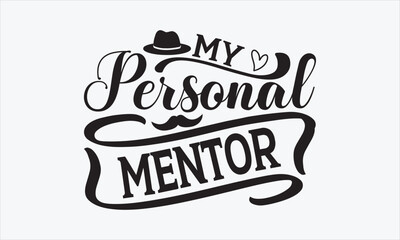 My Personal Mentor - Father's Day T-shirt SVG Design, Hand drawn lettering phrase isolated on white background, Sarcastic typography, Vector EPS Editable Files, For stickers, Templet, mugs, etc.