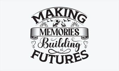 Making Memories, Building Futures - Father's Day SVG Design, Hand drawn lettering phrase isolated on white background, Vector EPS Editable Files, For stickers, Templet, mugs, etc, For Cutting Machine.