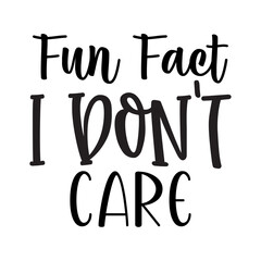 Fun Fact I Don't Care