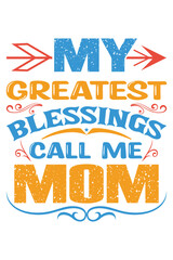 Mom t-shirt design. My-greatest-blessings-call-me-mom
