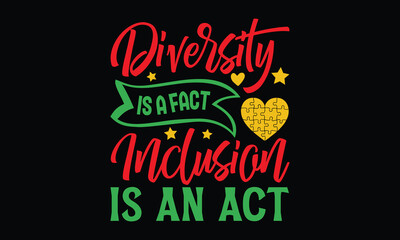 Diversity is a fact inclusion is an act - Autism svg typography t-shirt design. celebration in calligraphy text or font  Autism in the Middle East. Greeting templates, cards, mugs, brochures, posters.