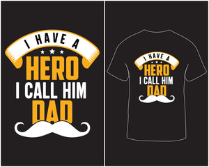 I have a hero I call him dad typography vector t-shirt design