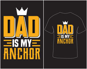 Dad is my anchor typography vector t-shirt design. Fathers day t-shirt, hoodie and mug design