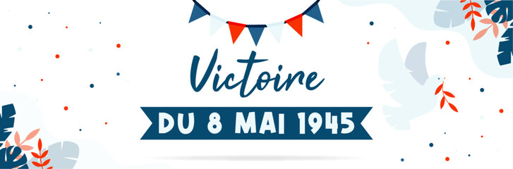 Victoire du 8 mai 1945 - Bannière autour de la fin de la seconde guerre mondiale - Titre et illustration aux couleurs de la France