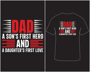 Dad the son's first hero and the daughter's first love father's day typography style t-shirt design