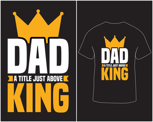 Dad a title just above king typography father's day graphic t-shirt design