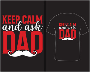 Keep calm and ask dad father's day typography graphic t-shirt design