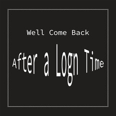 well come back after a long time text in black background, banner design 