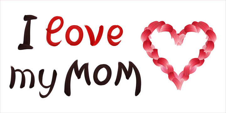 Handwritten brush stroke colorful paint lettering of I love my mom. I love my mom - inscription written by brush. Design greeting card on Mother's Day. Vector illustration of red heart
