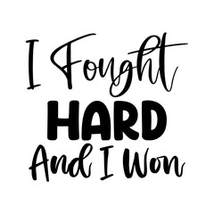 I Fought Hard and I Won
