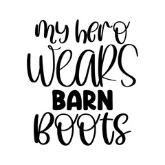 My Hero Wears Barn Boots