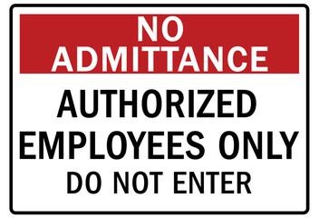 No admittance warning sign and labels authorized employees only. Do not enter