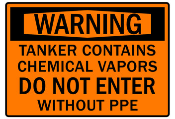 Fumes hazard chemical warning sign tanker contains chemical vapors, d not enter without personal protective equipment