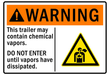 Fumes hazard chemical warning sign this trailer may contain chemical vapors. Do not enter until vapors have dissipated