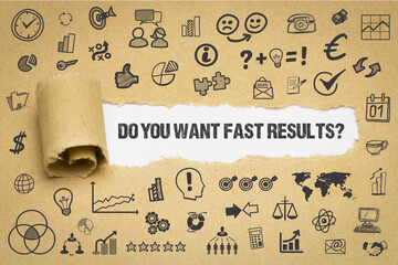 Do you want fast results?	