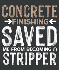 Mens Concrete Finishing Saved Me funny Construction dad-gifts t shirt design vector, American Concrete Workers,Cement Concrete Finisher