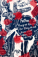 illustration of Jesus Christ , with the text : Jesus says, father forgive them for they do not know what they are doing!  background with graffiti