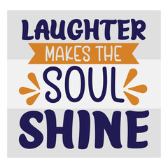 Laughter Makes The Soul Shine, Laughter, Inspirational Quote, Laughter Day Svg, May 7 Svg, May 7, Celebration, Laughter T-shirt Design, Smile Svg, Laughter Quotes, Laughter Design, Eps, Cut file